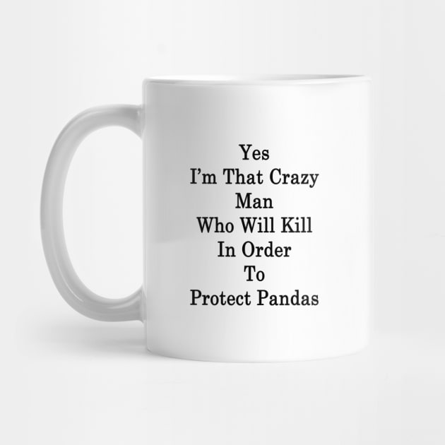 Yes I'm That Crazy Man Who Will Kill In Order To Protect Pandas by supernova23